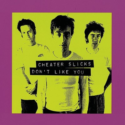 CHEATER SLICKS/DON'T LIKE YOU